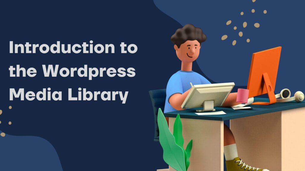 Introduction to the WordPress media library.