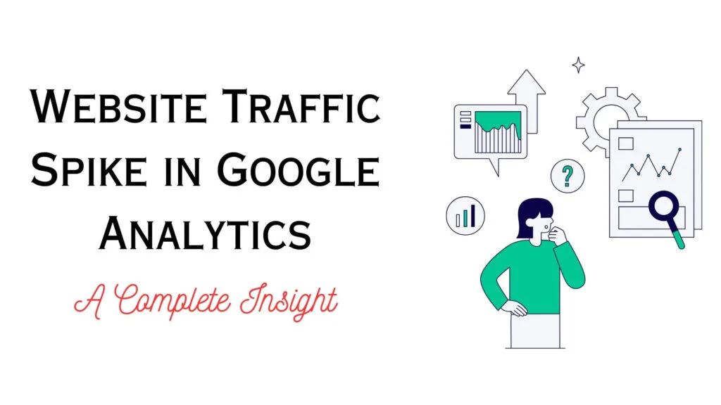 A complete insight to website traffic spike in Google Analytics.