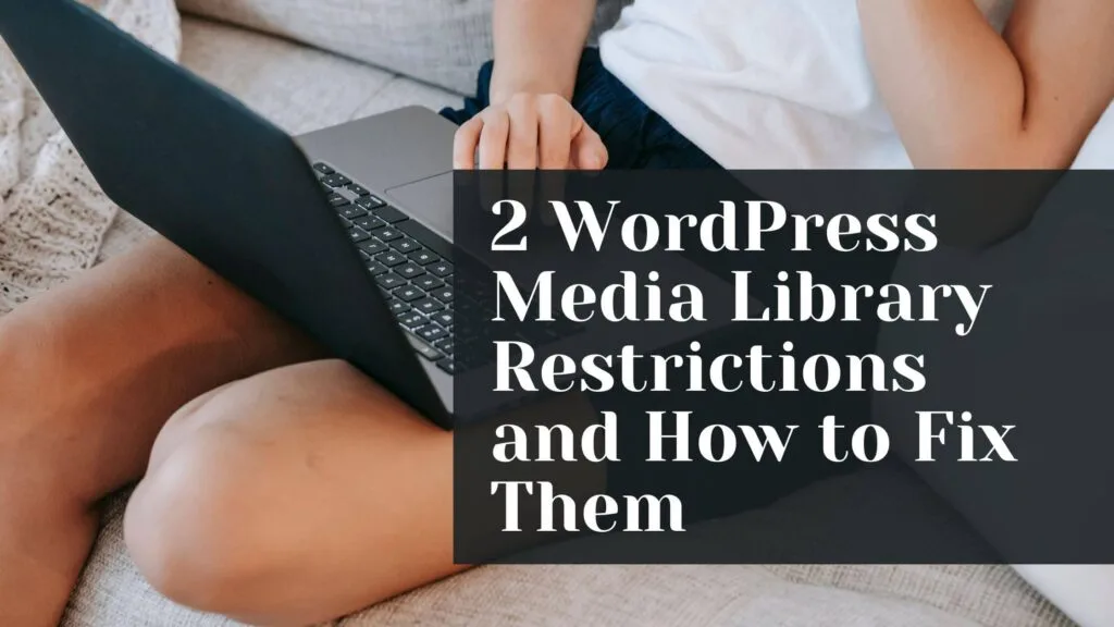 WordPress media library restrictions and how to fix them